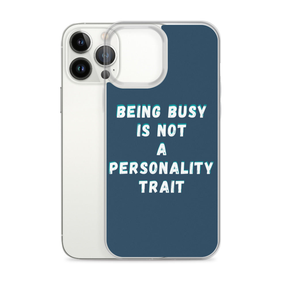 Being Busy Is Not a Personality Trait | iPhone Case