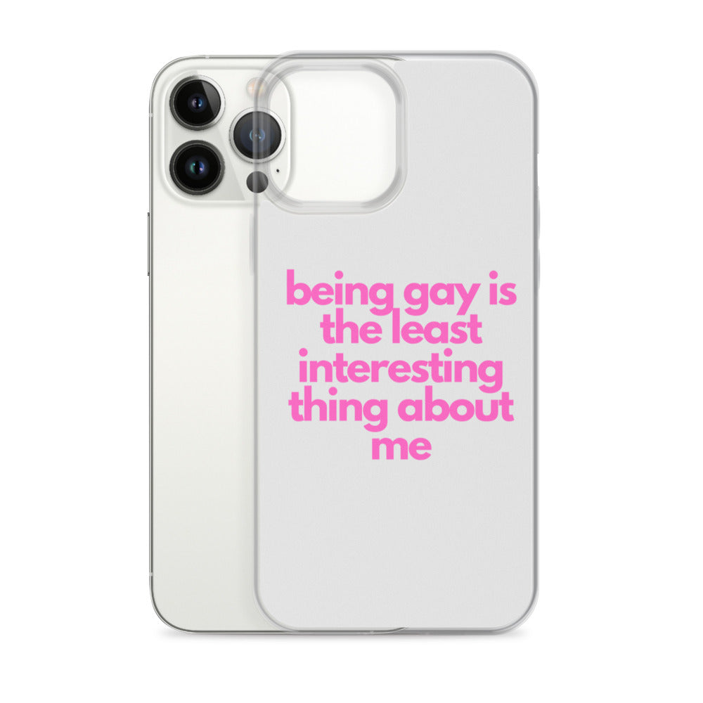 Being Gay Is The Least Interesting Thing About Me | iPhone Case