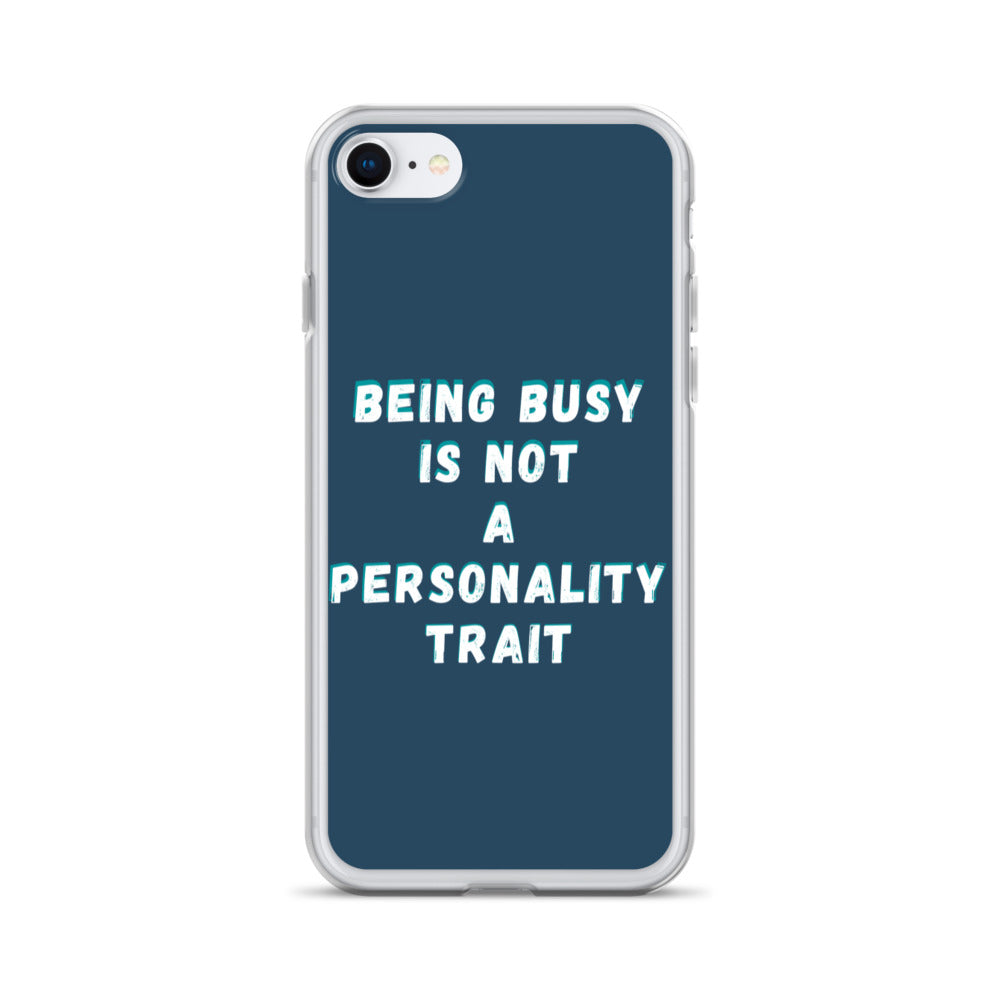 Being Busy Is Not a Personality Trait | iPhone Case