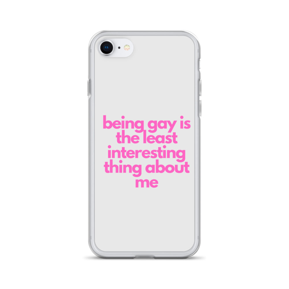 Being Gay Is The Least Interesting Thing About Me | iPhone Case