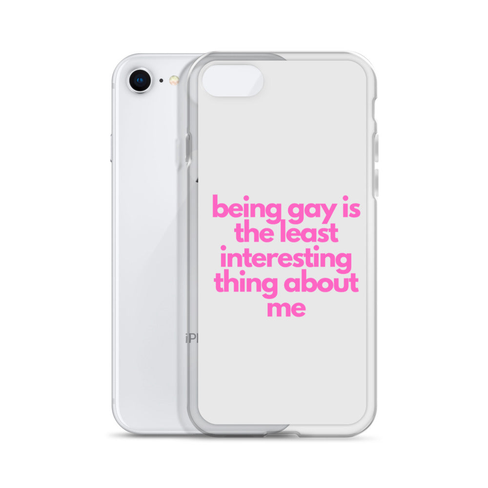 Being Gay Is The Least Interesting Thing About Me | iPhone Case