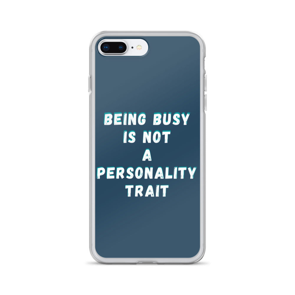Being Busy Is Not a Personality Trait | iPhone Case