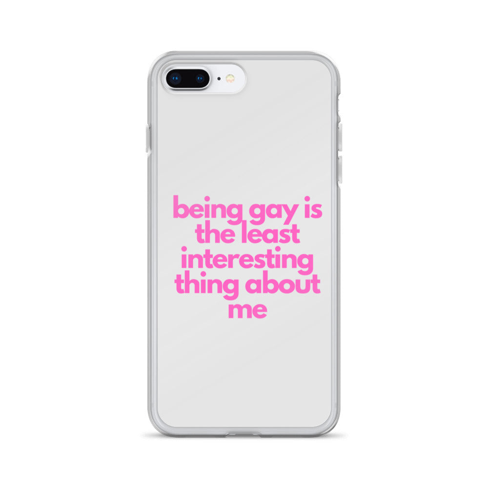 Being Gay Is The Least Interesting Thing About Me | iPhone Case