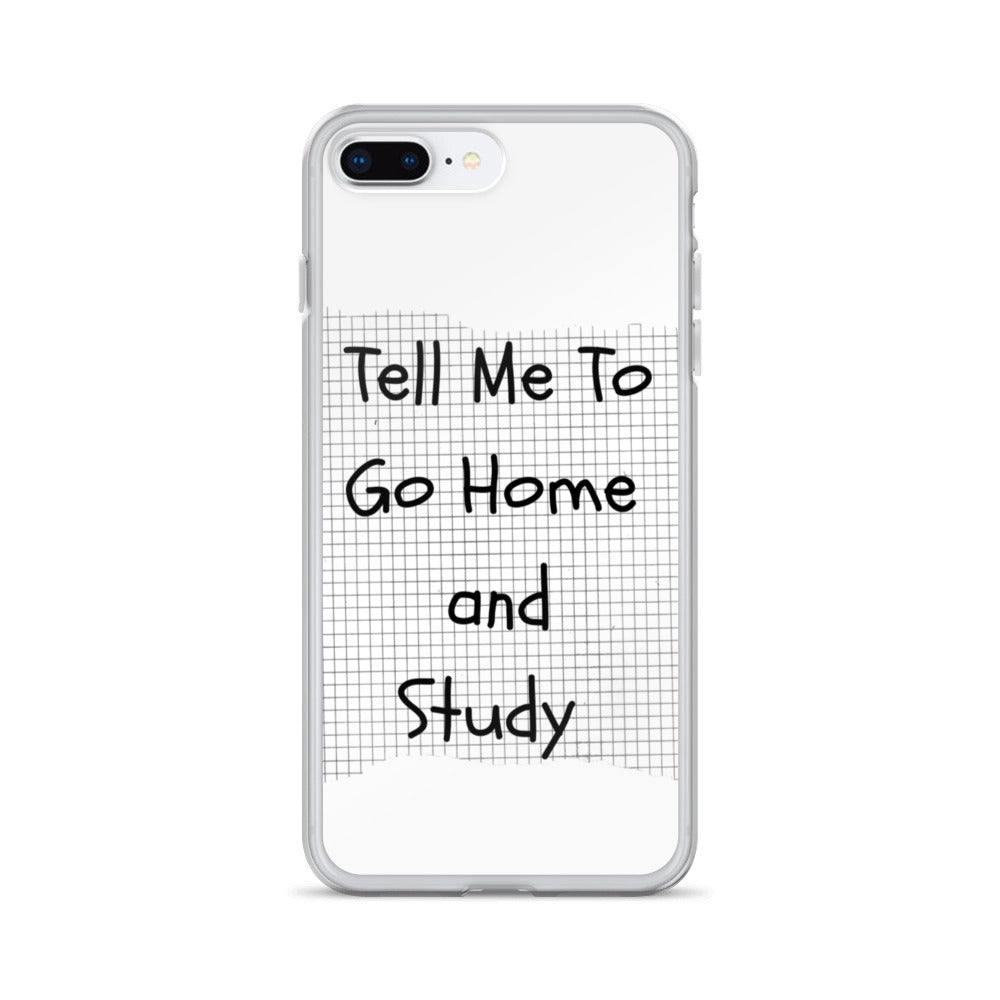 Tell Me To Go Home And Study | iPhone Case