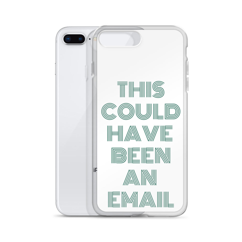 This Could Have Been An Email | iPhone Case