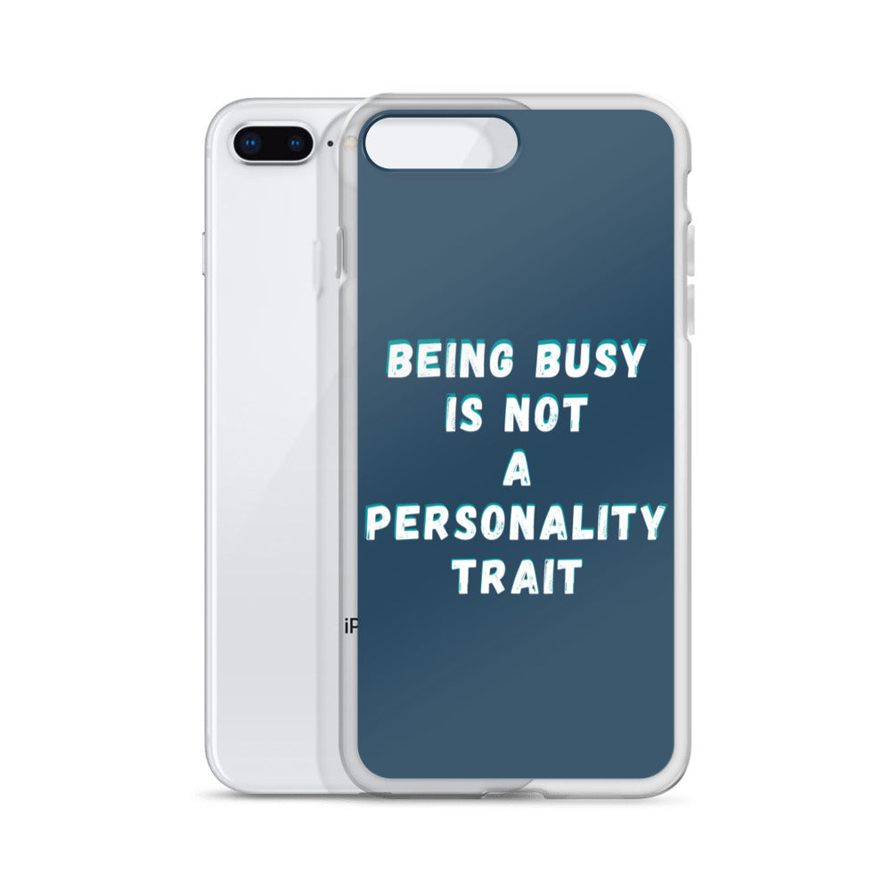 Being Busy Is Not a Personality Trait | iPhone Case