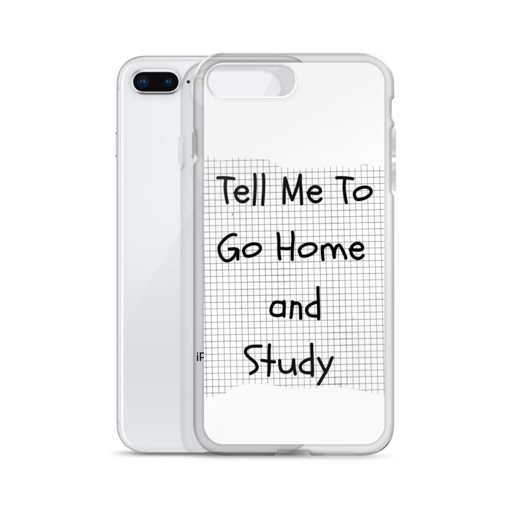 Tell Me To Go Home And Study | iPhone Case