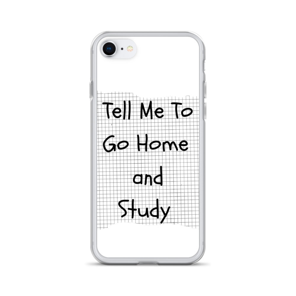 Tell Me To Go Home And Study | iPhone Case