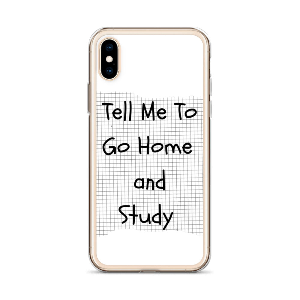 Tell Me To Go Home And Study | iPhone Case