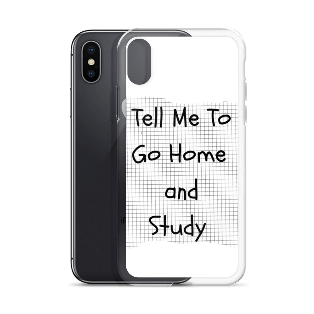 Tell Me To Go Home And Study | iPhone Case
