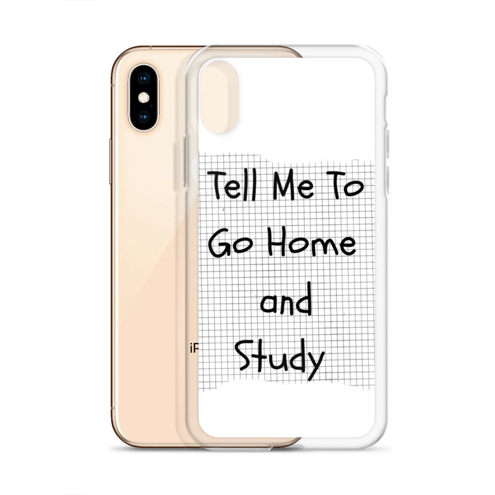 Tell Me To Go Home And Study | iPhone Case