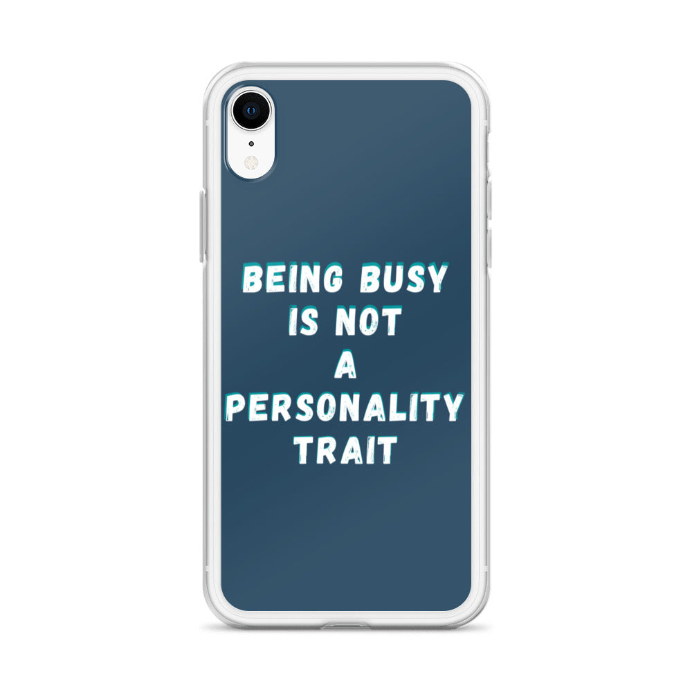 Being Busy Is Not a Personality Trait | iPhone Case
