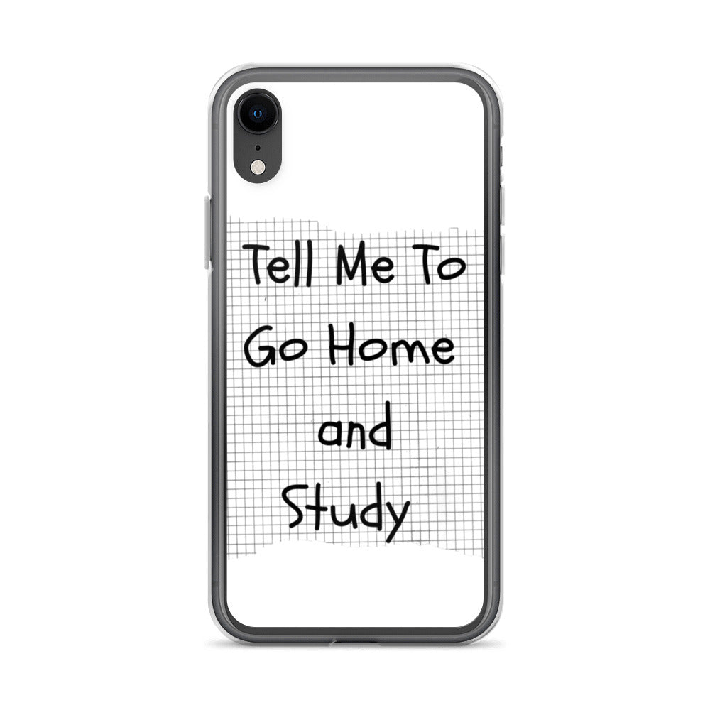 Tell Me To Go Home And Study | iPhone Case