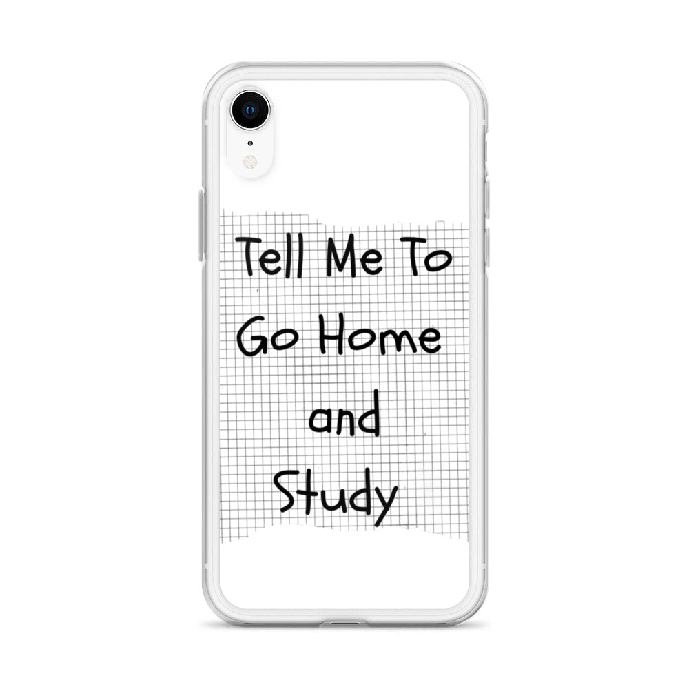 Tell Me To Go Home And Study | iPhone Case