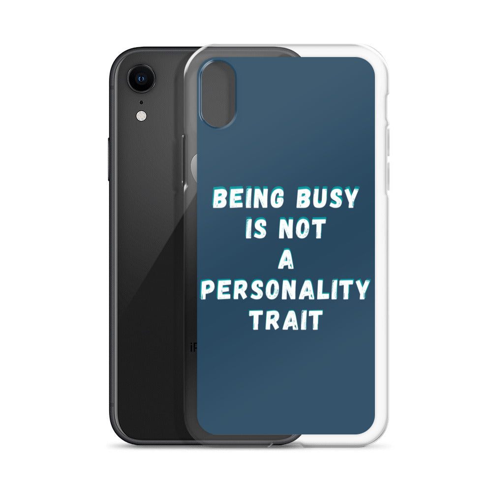 Being Busy Is Not a Personality Trait | iPhone Case