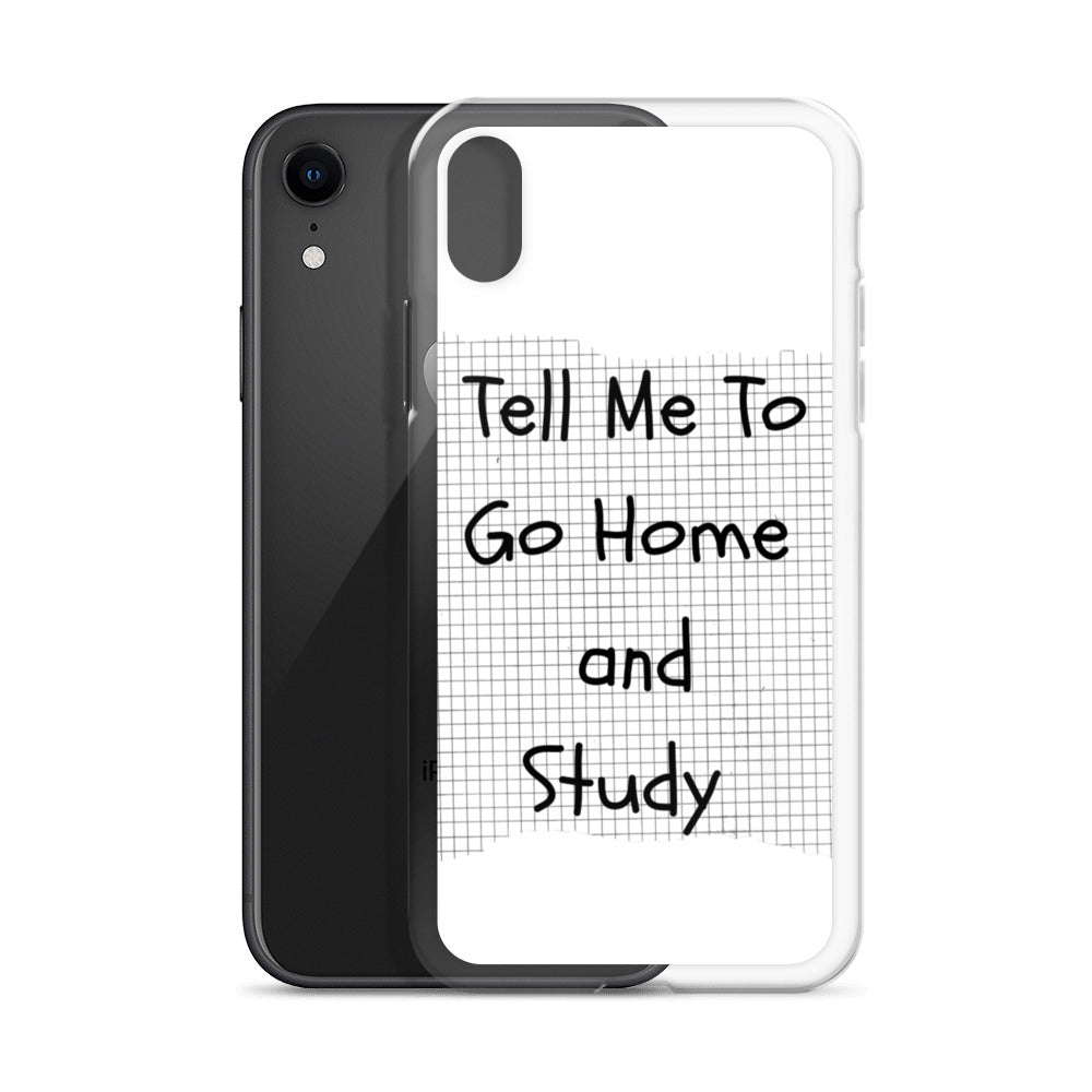 Tell Me To Go Home And Study | iPhone Case