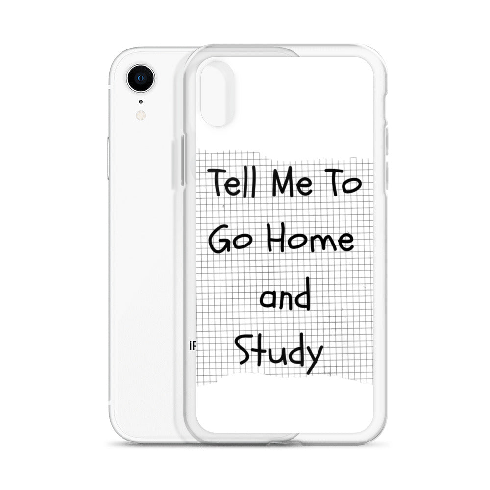Tell Me To Go Home And Study | iPhone Case