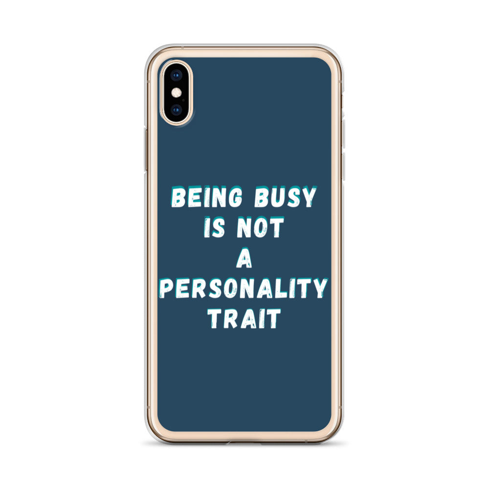 Being Busy Is Not a Personality Trait | iPhone Case