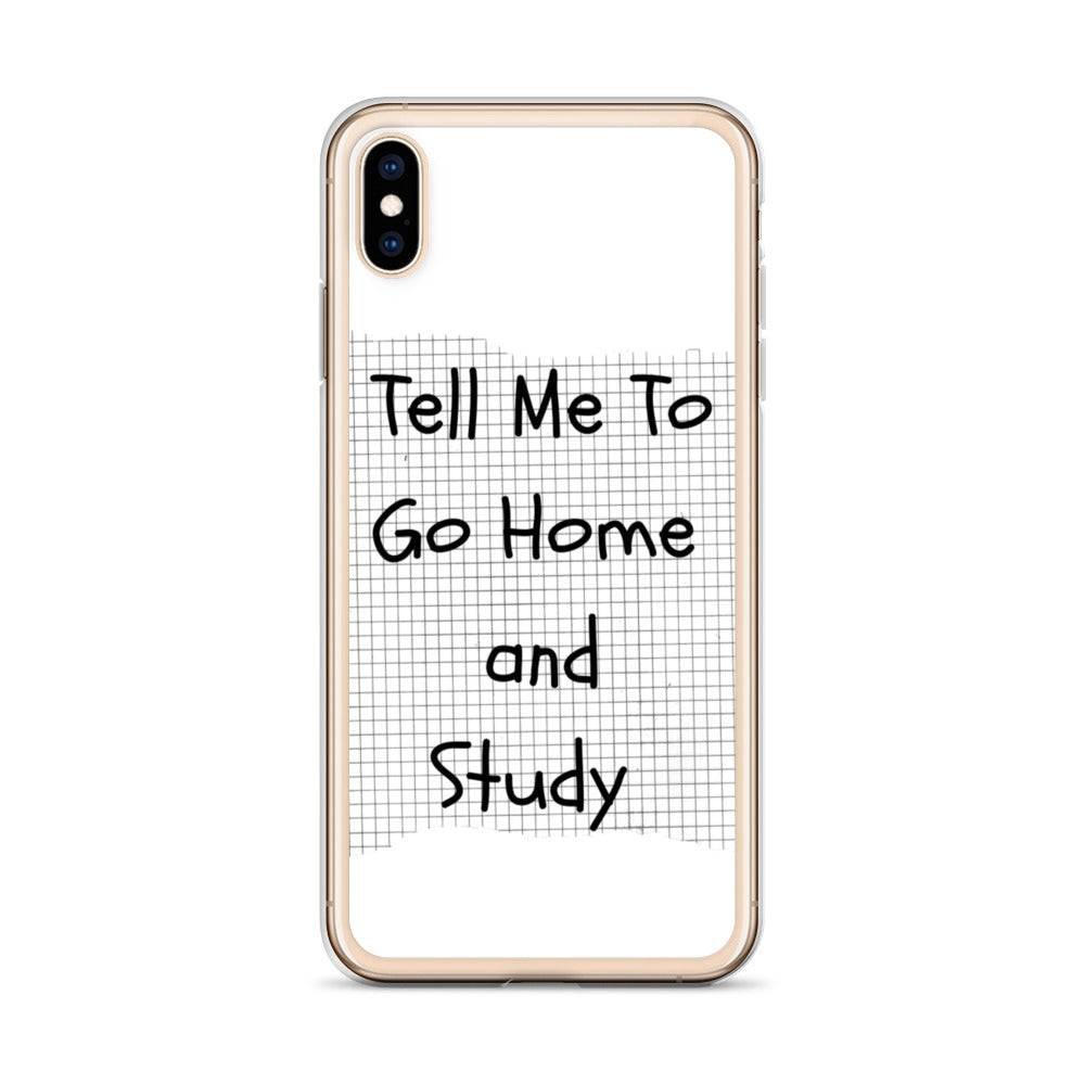 Tell Me To Go Home And Study | iPhone Case