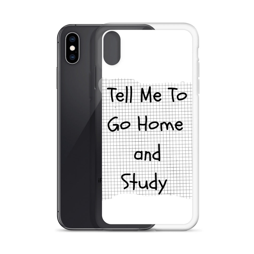Tell Me To Go Home And Study | iPhone Case