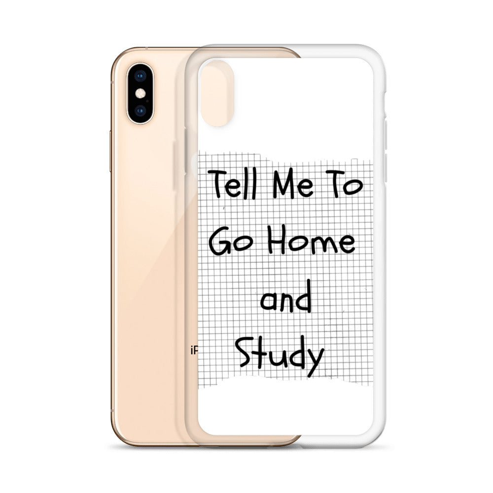 Tell Me To Go Home And Study | iPhone Case