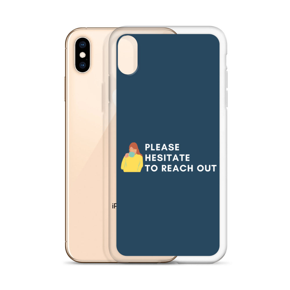 Please Hesitate To Reach Out | iPhone Case