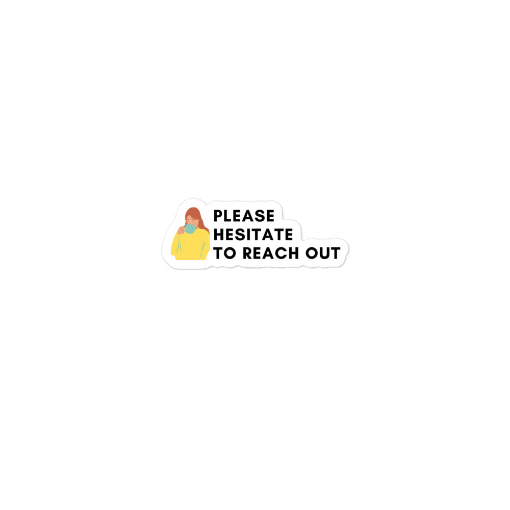 Please Hesitate To Reach Out | Stickers