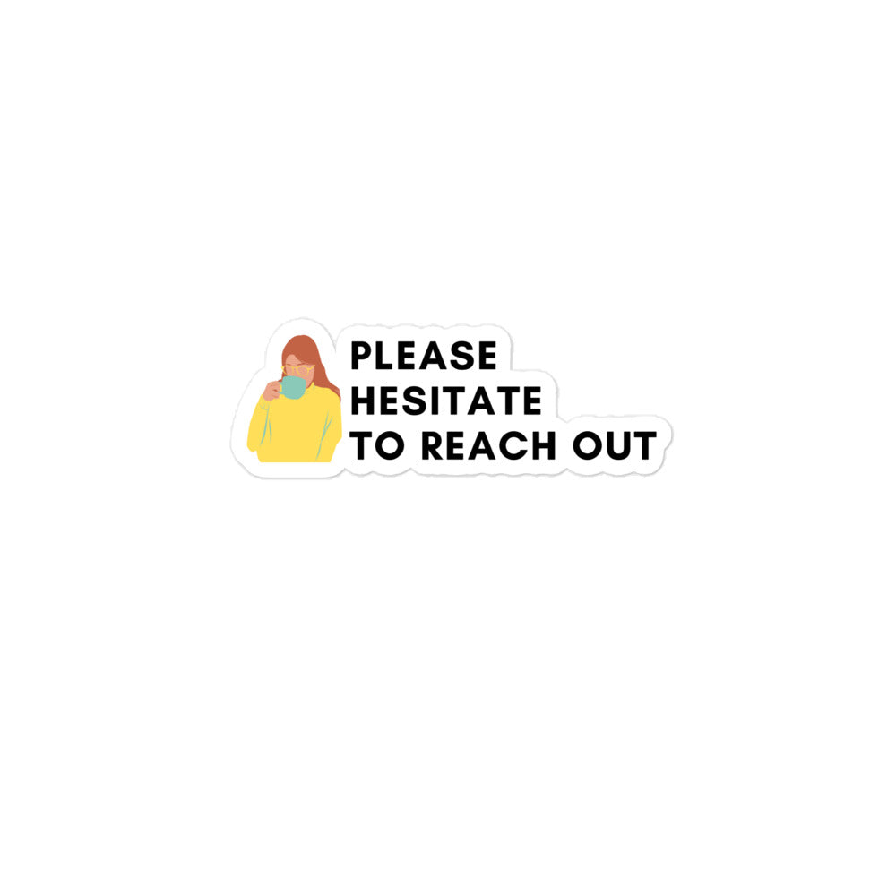 Please Hesitate To Reach Out | Stickers