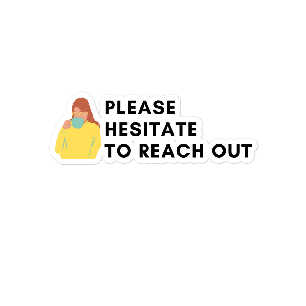 Please Hesitate To Reach Out | Stickers