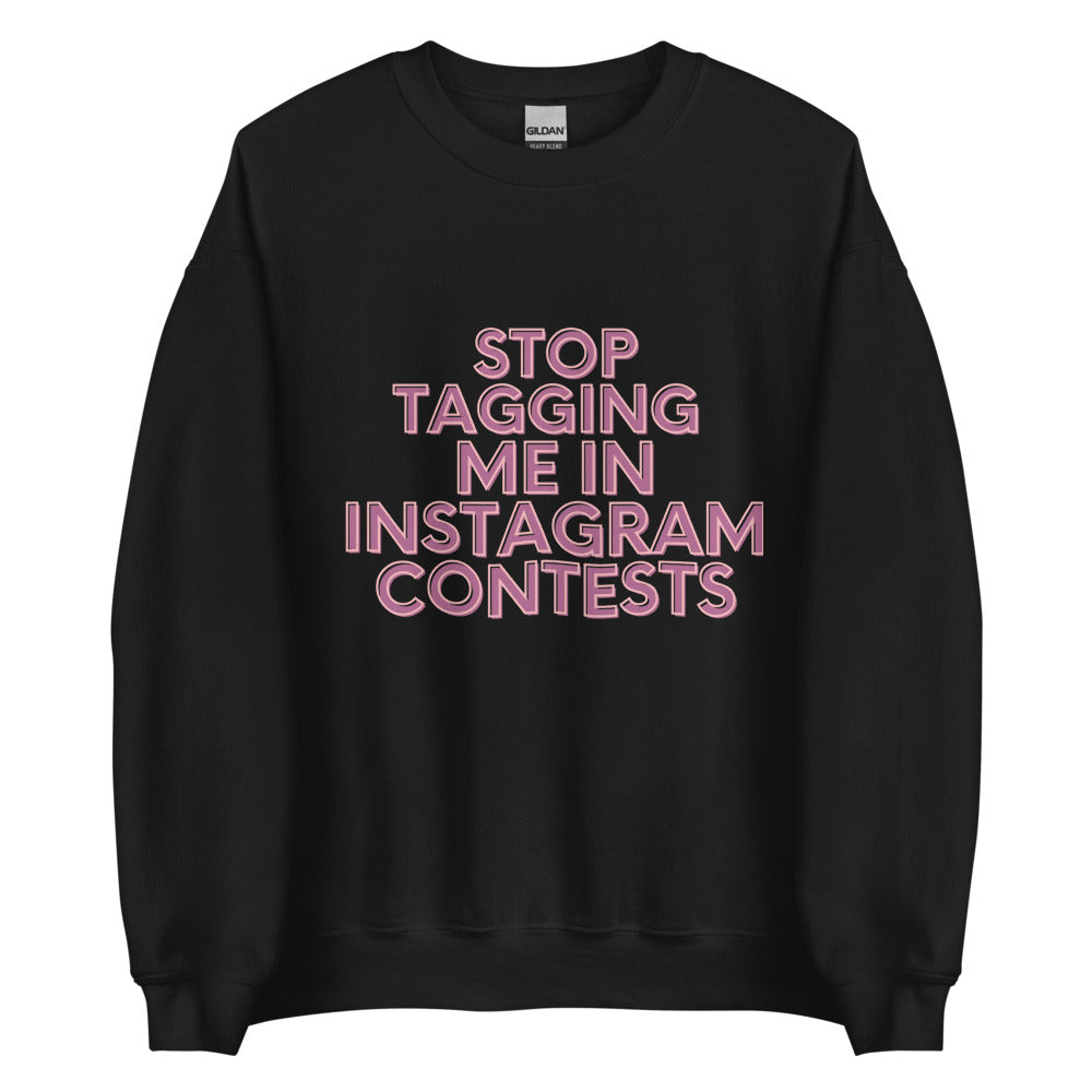 Stop Tagging Me In Instagram Contests | Crewneck