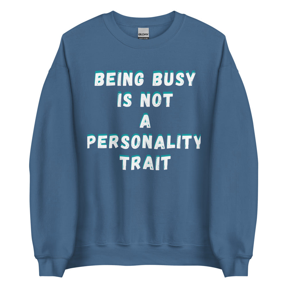 Being Busy Is Not a Personality Trait | Crewneck