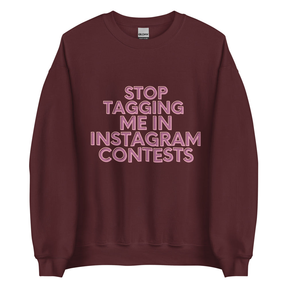 Stop Tagging Me In Instagram Contests | Crewneck
