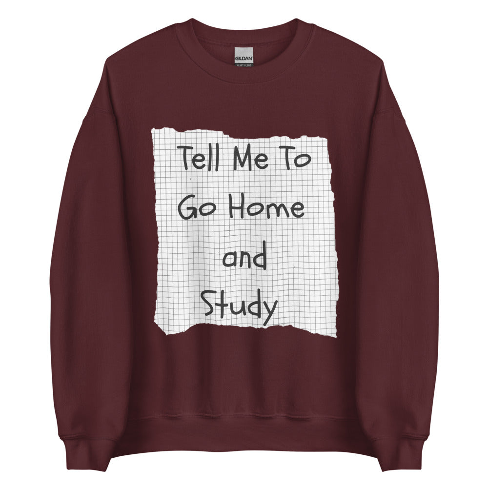 Tell Me To Go Home And Study | Crewneck