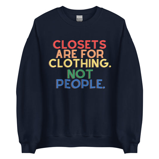 Closets Are For Clothing. Not People. | Crew Neck