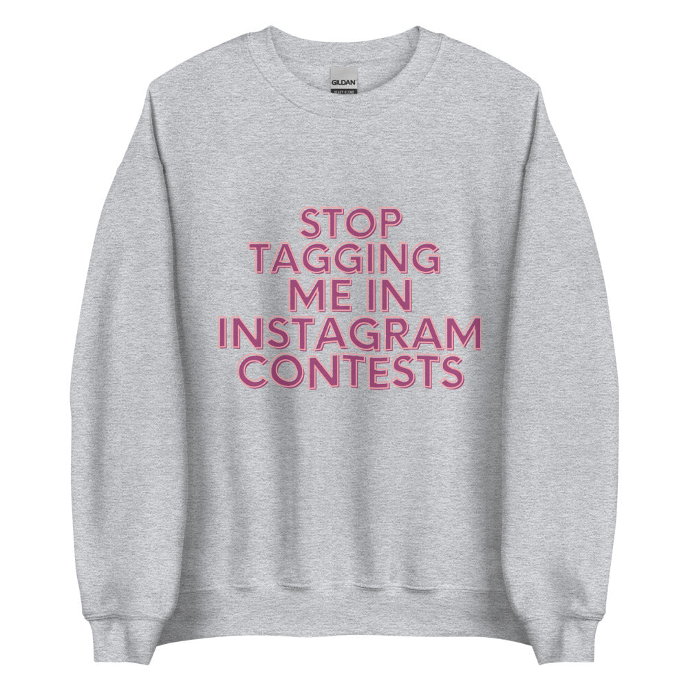 Stop Tagging Me In Instagram Contests | Crewneck
