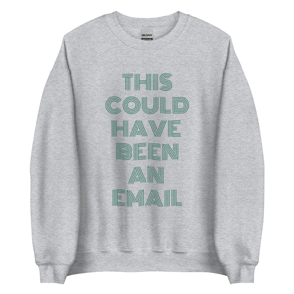 This Could Have Been An Email | Crewneck