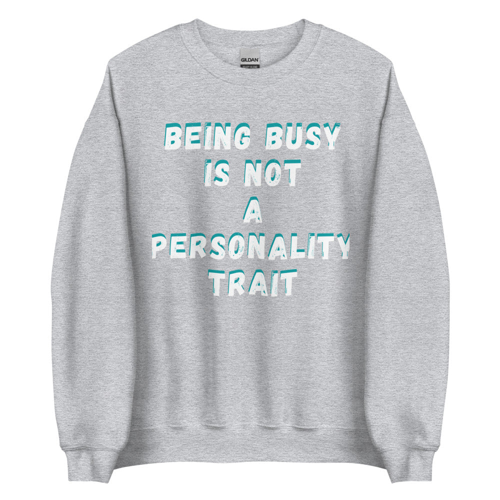 Being Busy Is Not a Personality Trait | Crewneck