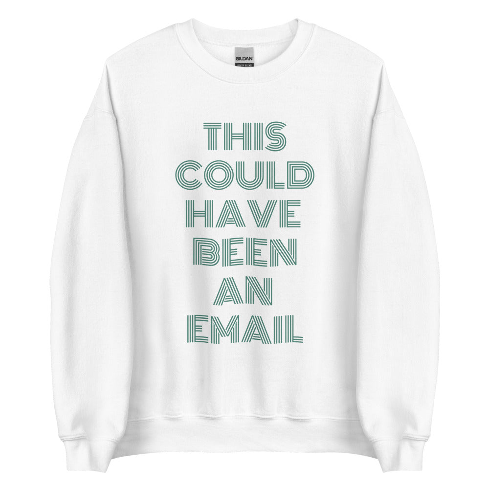 This Could Have Been An Email | Crewneck