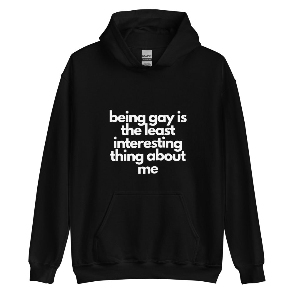 Being Gay Is The Least Interesting Thing About Me | Hoodie