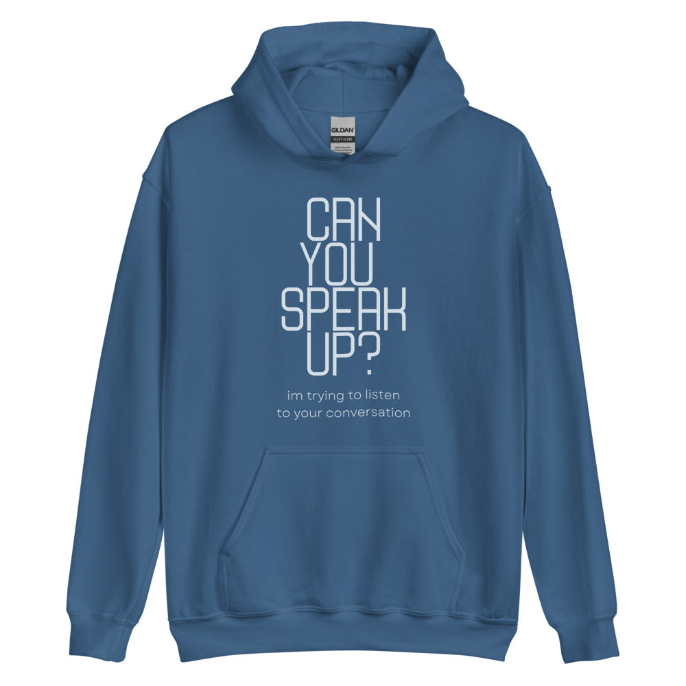 Can You Speak Up? I'm Trying To Listen To Your Conversation | Hoodie