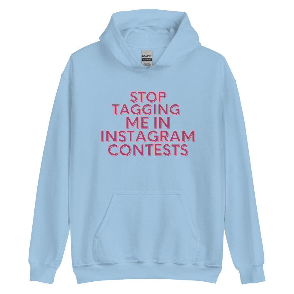 Stop Tagging Me In Instagram Contests | Hoodie