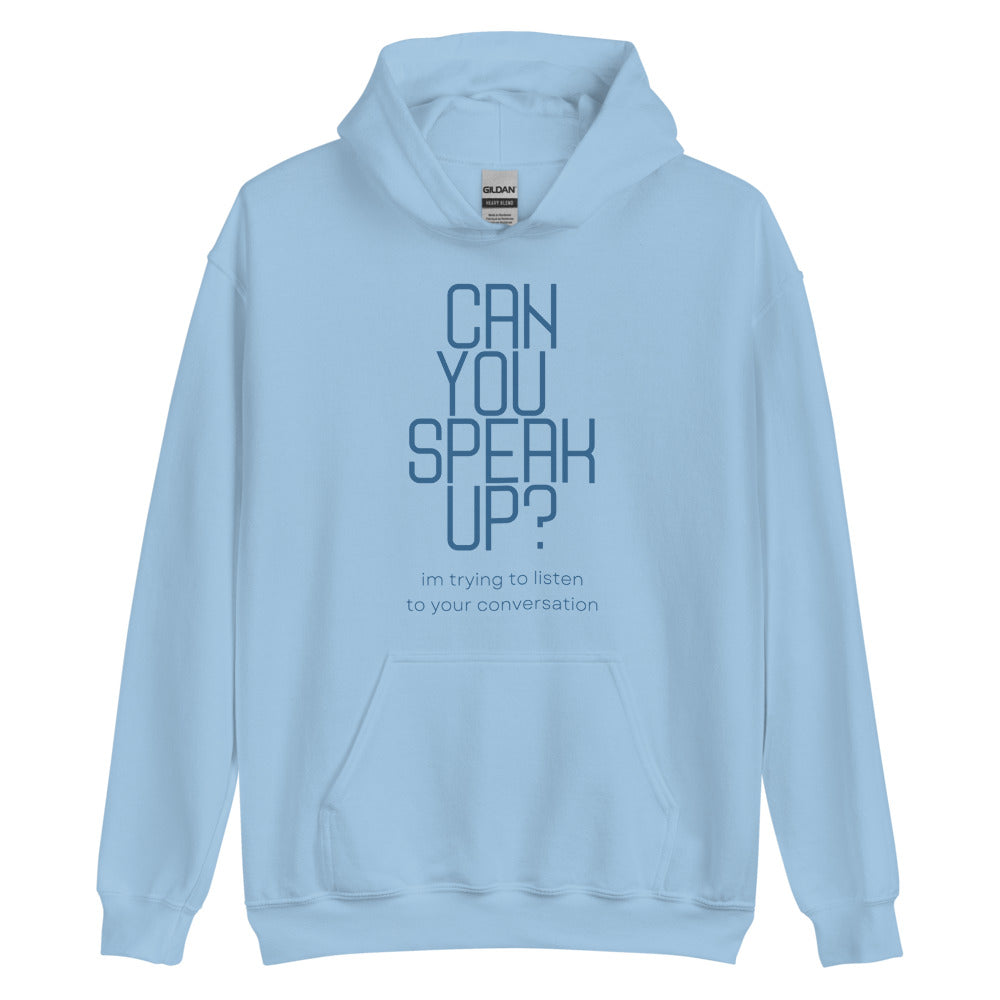 Can You Speak Up? I'm Trying To Listen To Your Conversation | Hoodie