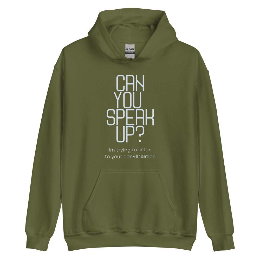 Can You Speak Up? I'm Trying To Listen To Your Conversation | Hoodie