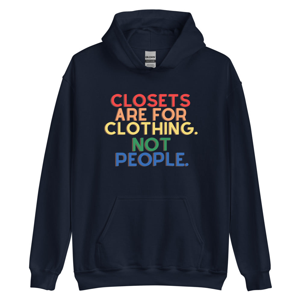 Closets Are For Clothing. Not People. | Hoodie