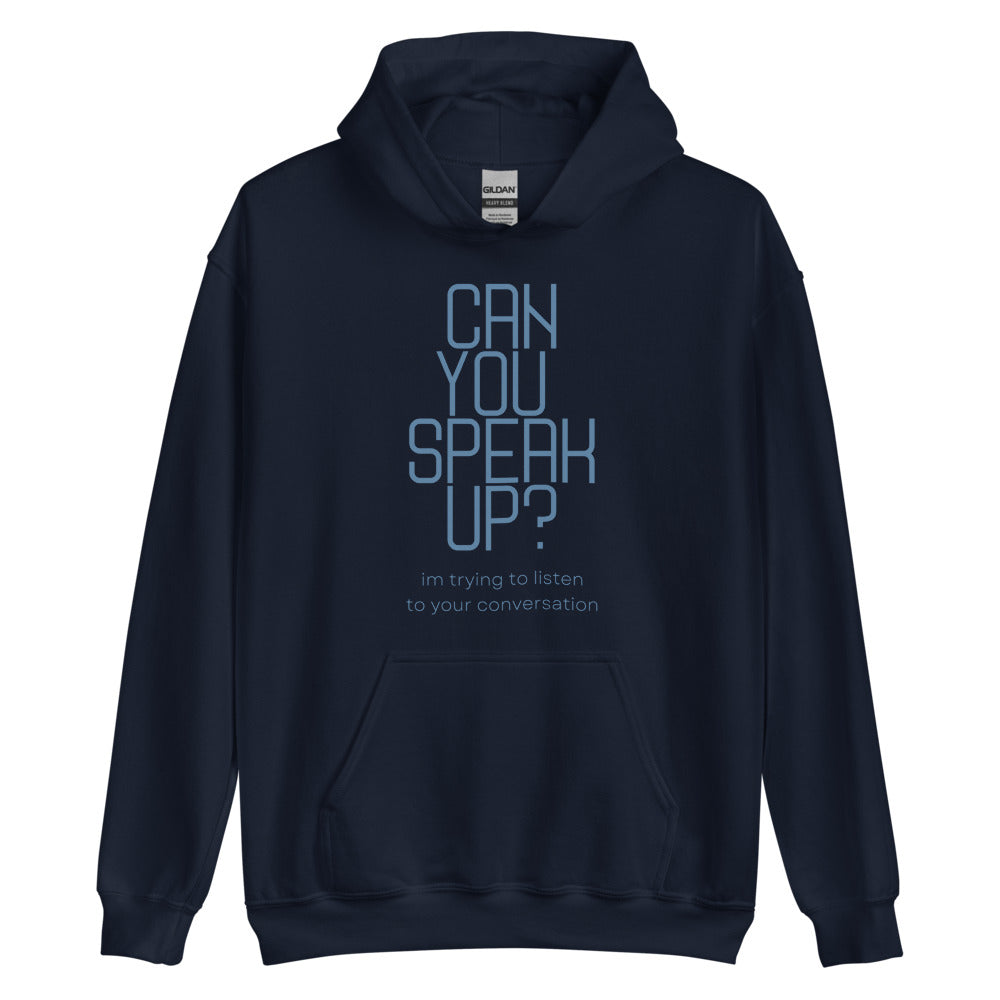 Can You Speak Up? I'm Trying To Listen To Your Conversation | Hoodie
