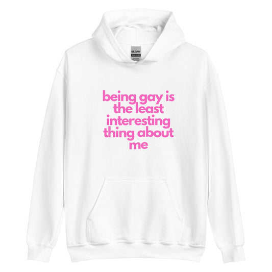 Being Gay Is The Least Interesting Thing About Me | Hoodie