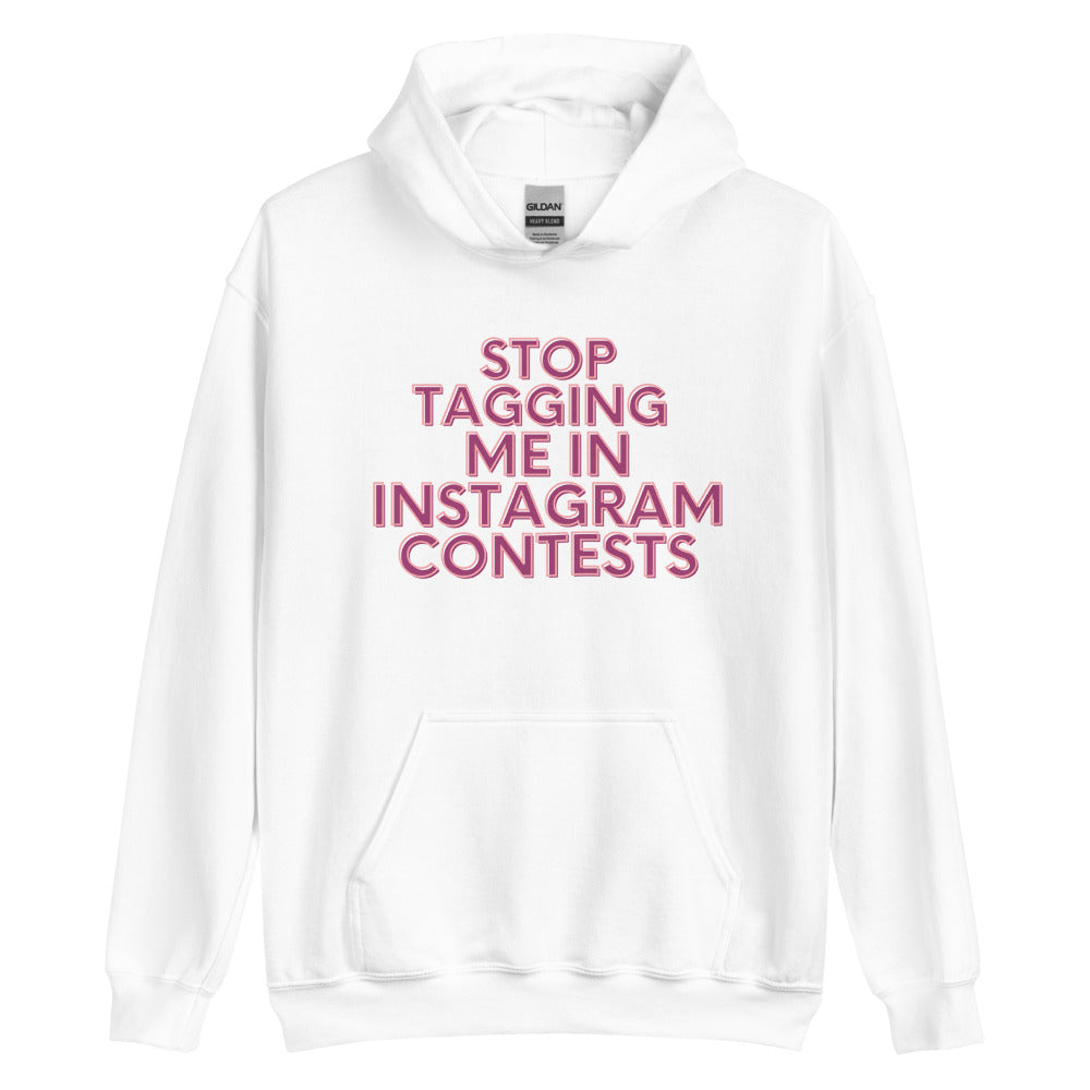 Stop Tagging Me In Instagram Contests | Hoodie