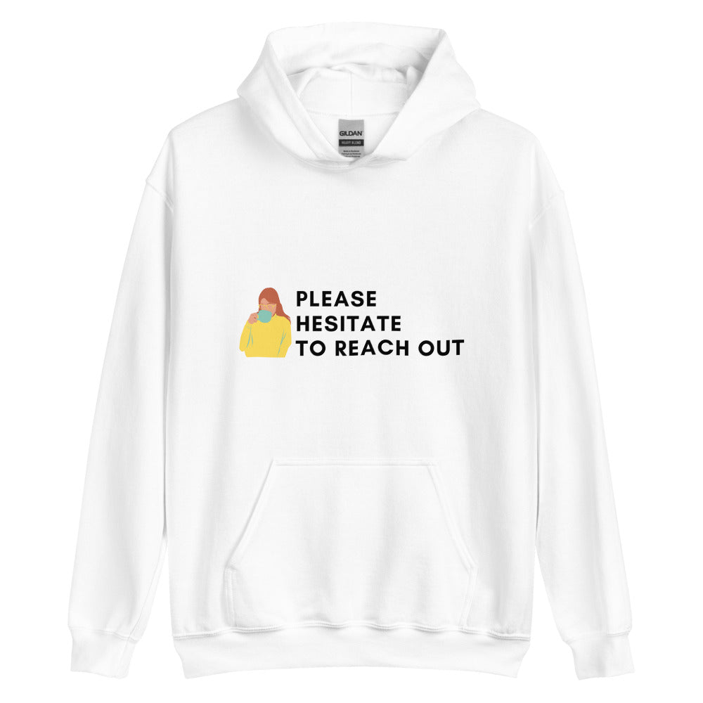 Please Hesitate To Reach Out | Hoodie