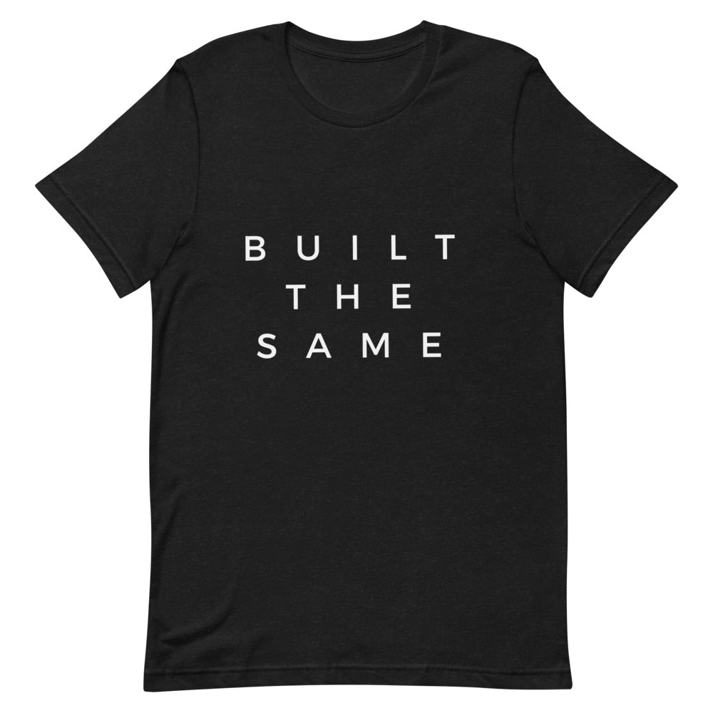 Built The Same | T-Shirt