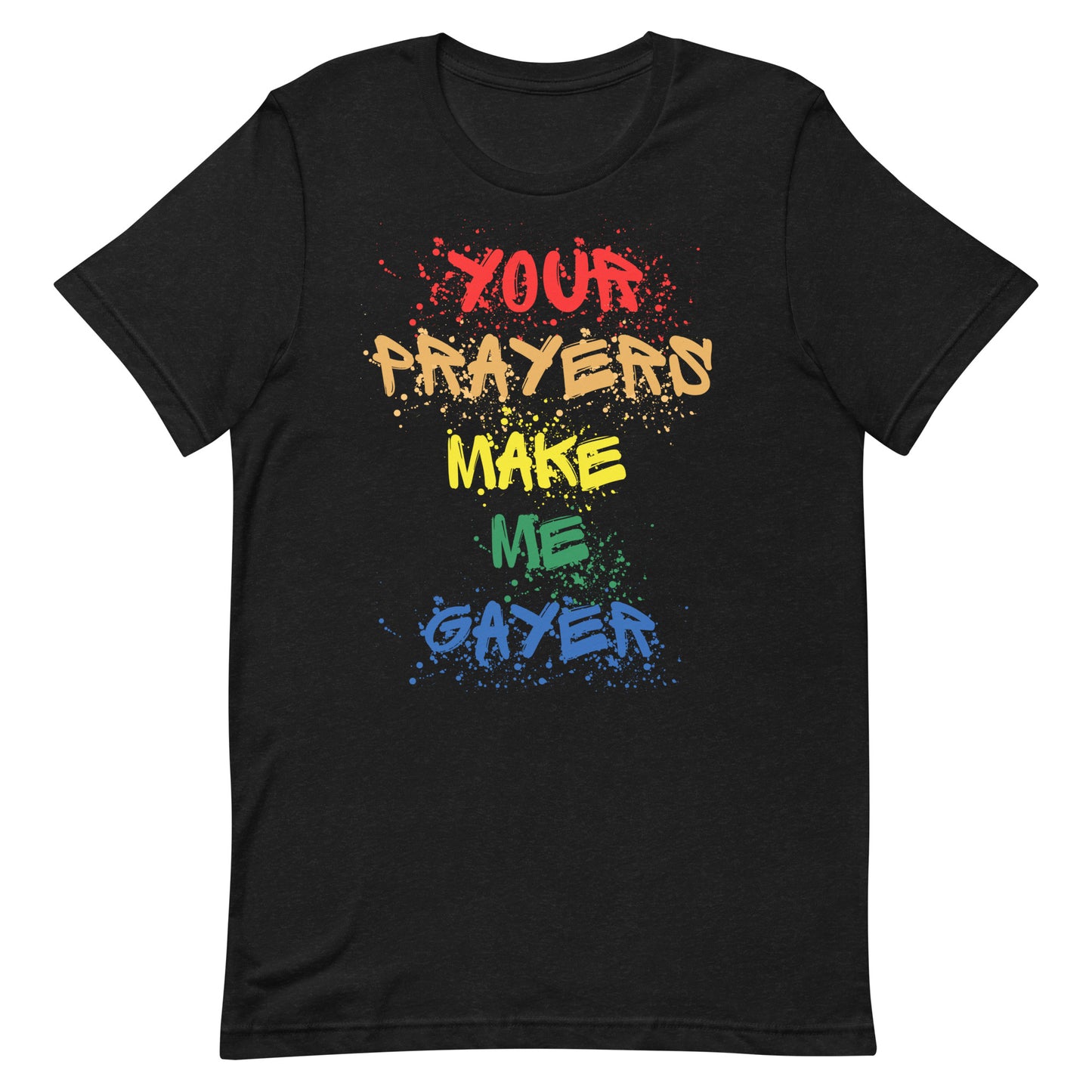 Your Prayers Make Me Gayer | Unisex T-Shirt